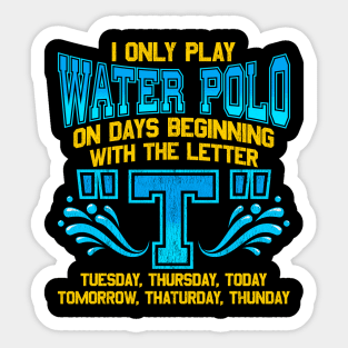 I Only Play Water Polo On Days Beginning With "T" Sticker